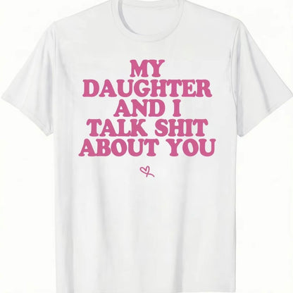 My Daughter And I Talk About You T-Shirt/Sweatshirt/Hoodie