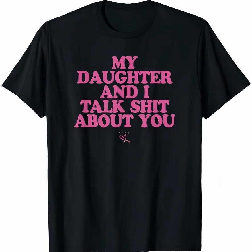 My Daughter And I Talk About You T-Shirt/Sweatshirt/Hoodie