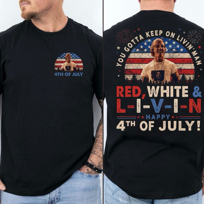 You Gotta Keep On Livin' 4th Of July T-Shirt/Sweatshirt/Hoodie