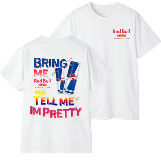 Bring Me Energy Drink And Tell Me Im Pretty T-Shirt/Sweatshirt/Hoodie