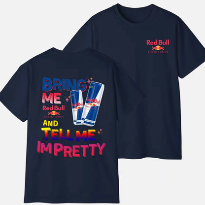 Bring Me Energy Drink And Tell Me Im Pretty T-Shirt/Sweatshirt/Hoodie