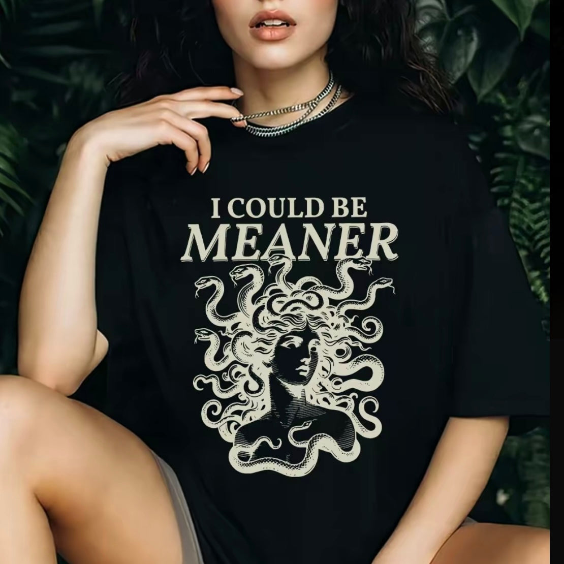 I Could Be Meaner Medusa Gorgon T-Shirt/Sweatshirt/Hoodie