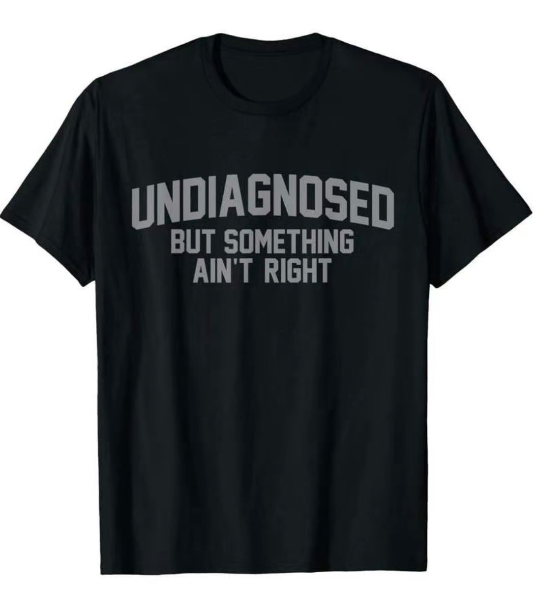 Undiagnosed But Something Ain't Right T-Shirt/Sweatshirt/Hoodie