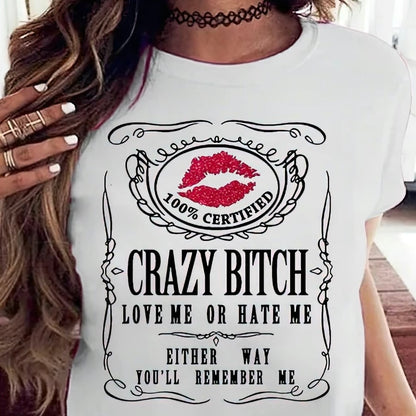 Love Me Or Hate Me Crazy Bitch T-Shirt/Sweatshirt/Hoodie