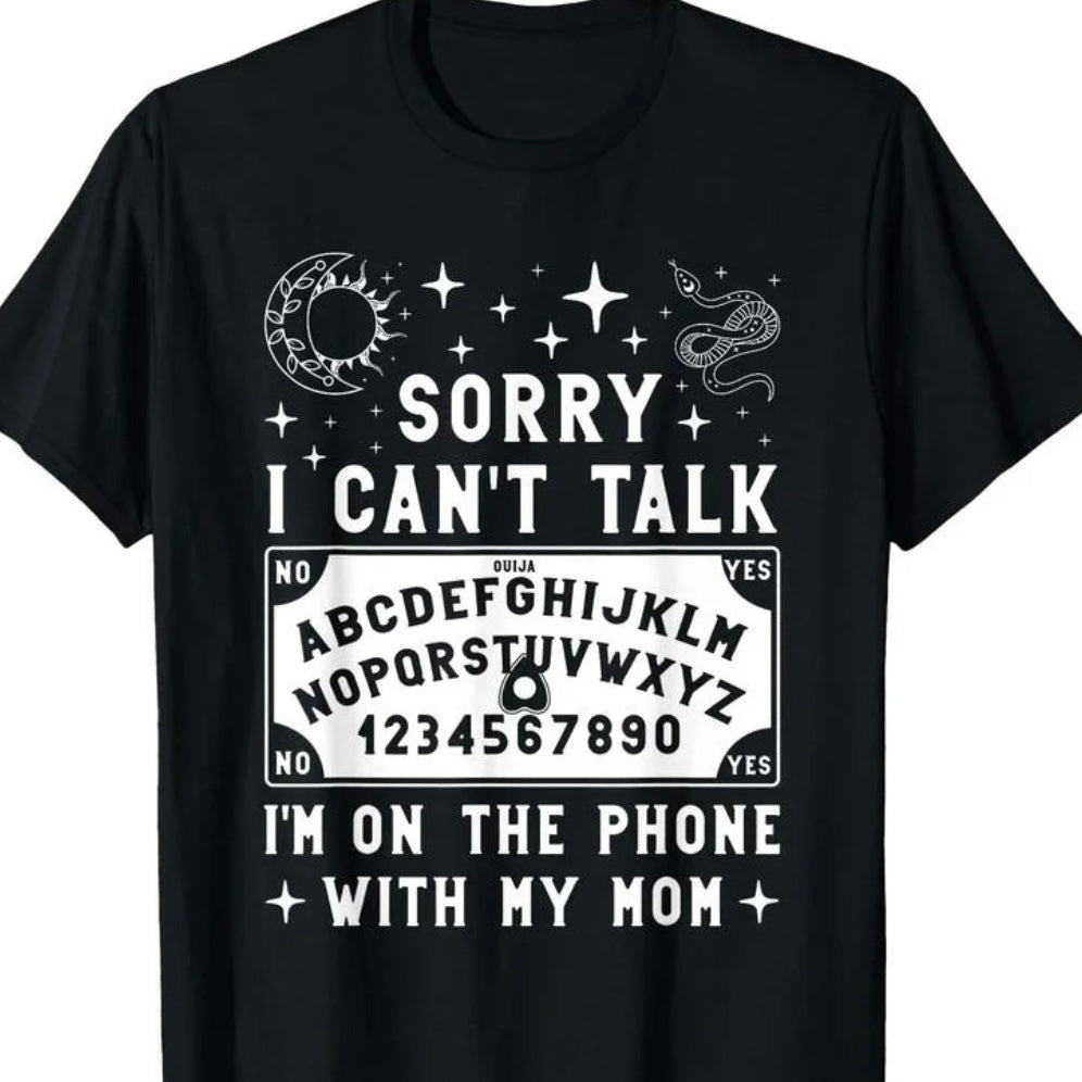 Sorry I Can't Talk I'm On The Phone With My Mom T-Shirt/Sweatshirt/Hoodie
