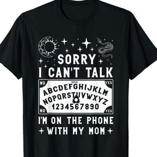 Sorry I Can't Talk I'm On The Phone With My Mom T-Shirt/Sweatshirt/Hoodie