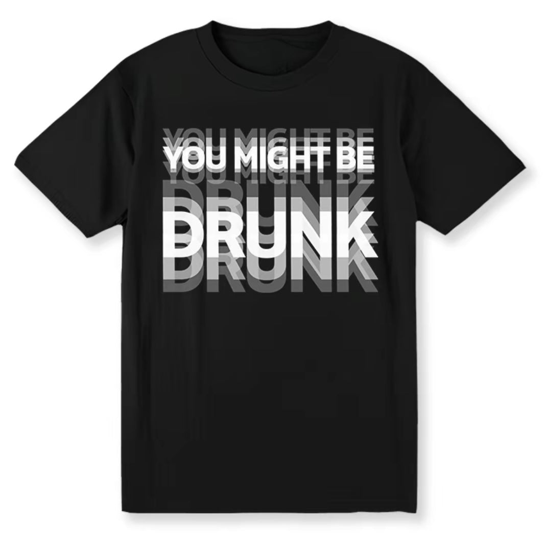You Might Be Drunk T-Shirt/Sweatshirt/Hoodie