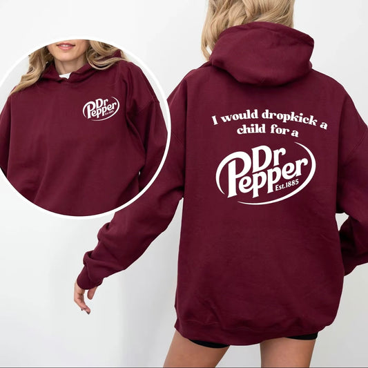 I Would Dropkick A Child For Dr. Pepper T-Shirt/Sweatshirt/Hoodie