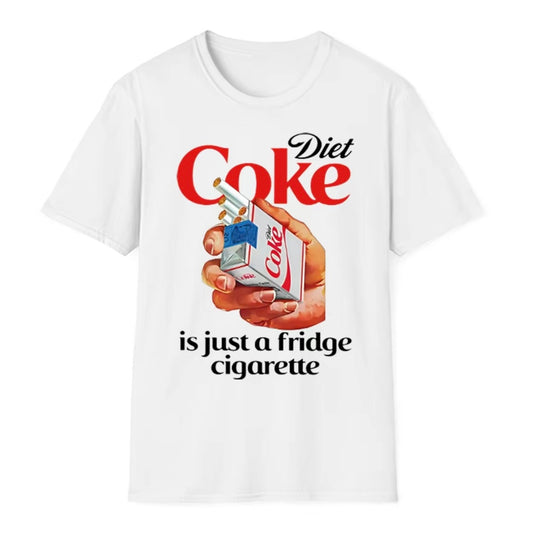Just A Fridge Cigare.tte Cok.e T-Shirt/Sweatshirt/Hoodie