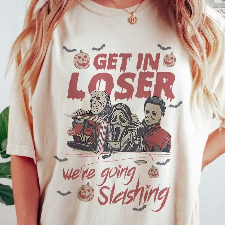 Get In Loser We‘re Going Slashing T-Shirt/Sweatshirt/Hoodie