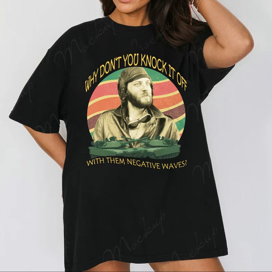 Always With The Negative Waves T-Shirt/Sweatshirt/Hoodie