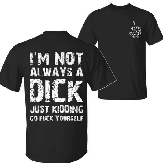 I'm Not Always A Dk Just Kidding Go Fk Yourself T-Shirt/Sweatshirt/Hoodie