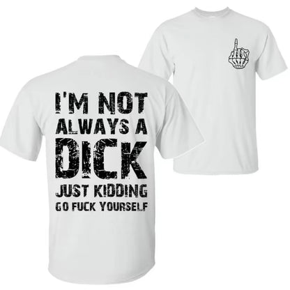 I'm Not Always A Dk Just Kidding Go Fk Yourself T-Shirt/Sweatshirt/Hoodie