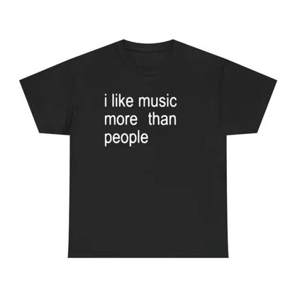 I Like Music More Than People T-Shirt/Sweatshirt/Hoodie