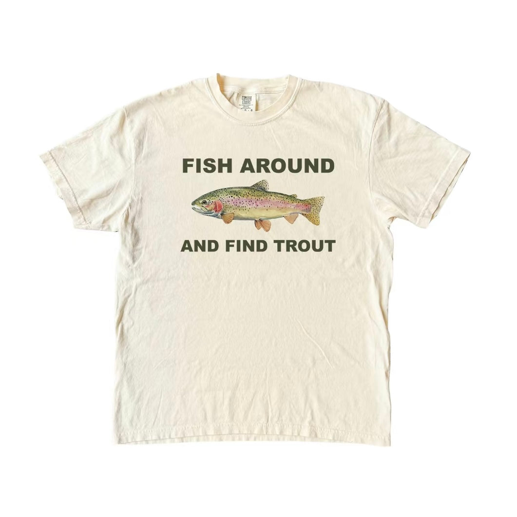 Fish Around and Find Trout T-Shirt/Sweatshirt/Hoodie