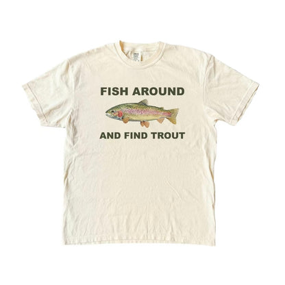 Fish Around and Find Trout T-Shirt/Sweatshirt/Hoodie