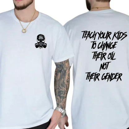 Teach Your Kids To Change Their Oil Not Their Gender T-Shirt/Sweatshirt/Hoodie