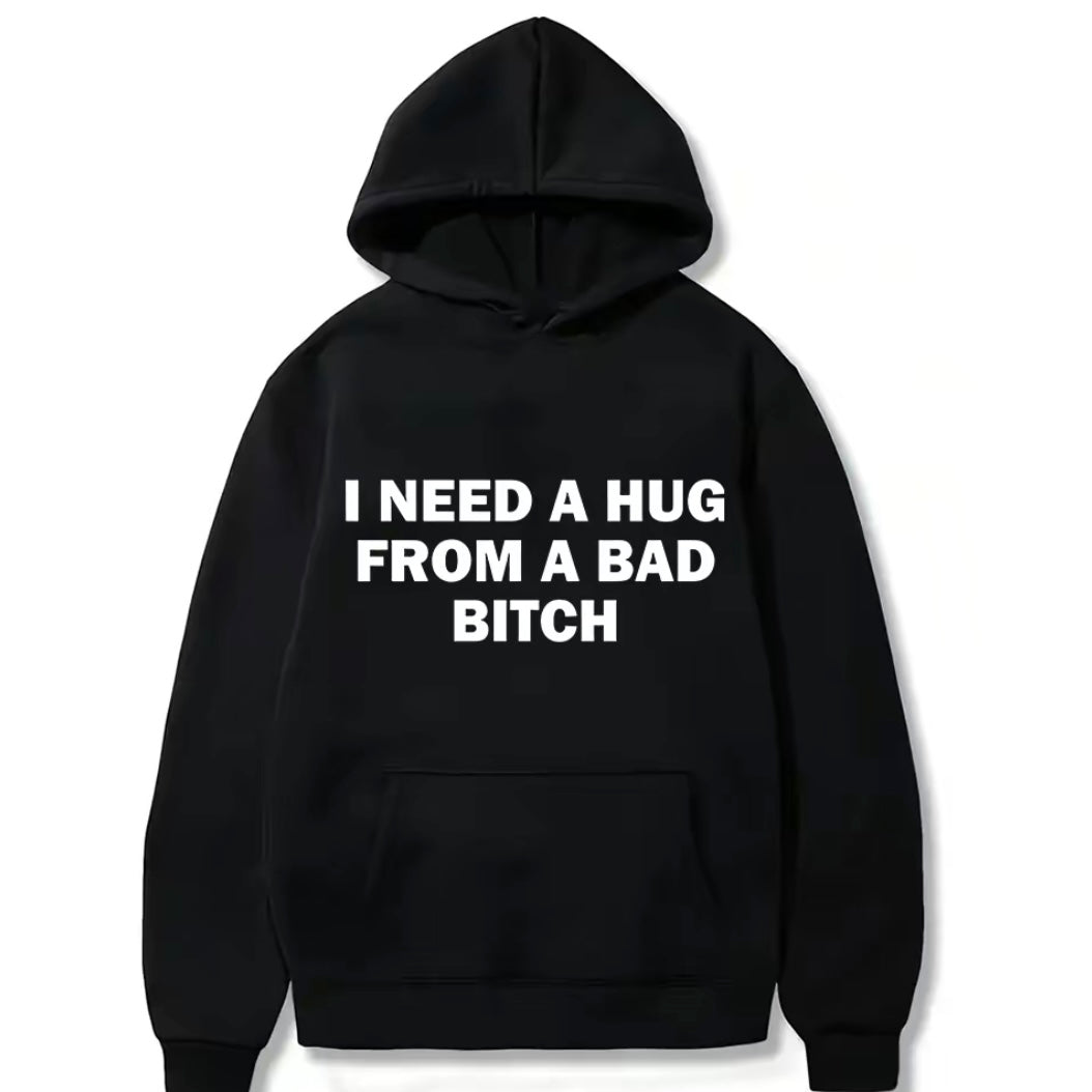 I Need A Hug From A Bad Bitch T-Shirt/Sweatshirt/Hoodie