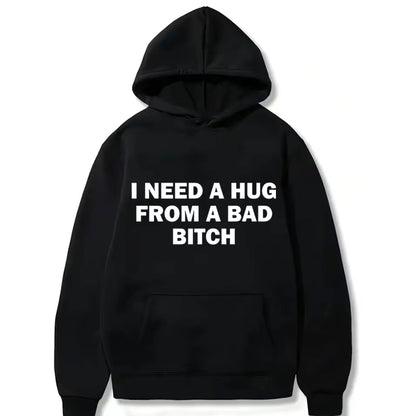 I Need A Hug From A Bad Bitch T-Shirt/Sweatshirt/Hoodie