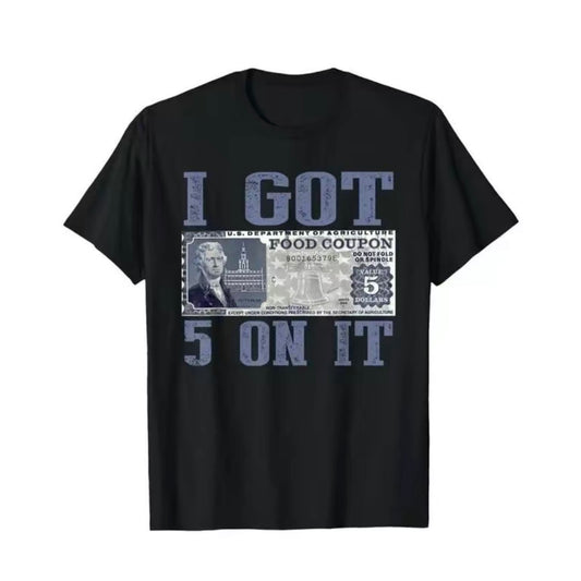 I Get $5 On It T-Shirt/Sweatshirt/Hoodie