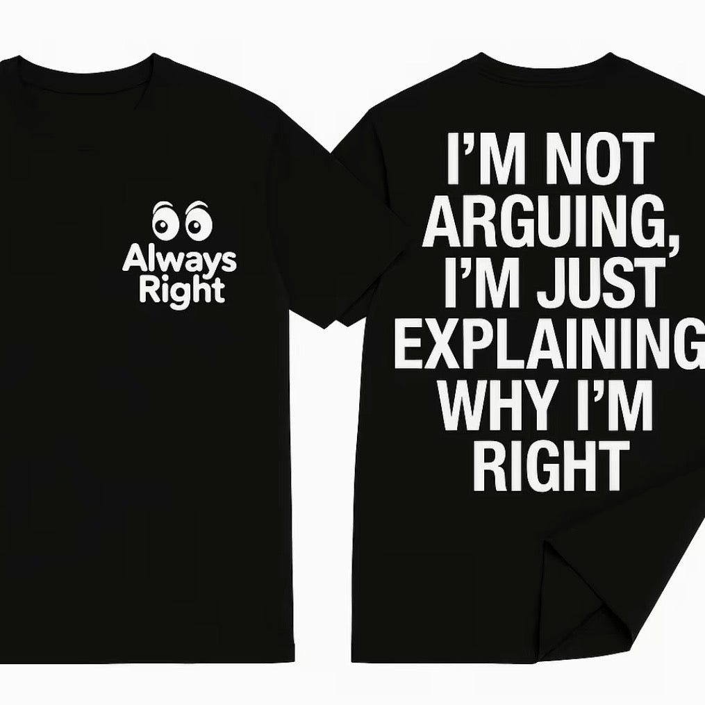 Always Right Funny Quote T-Shirt/Sweatshirt/Hoodie