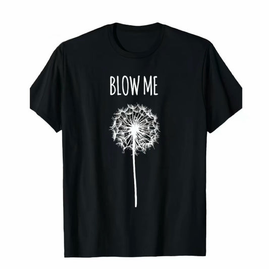 Blow Me Dandelion Flower T-Shirt/Sweatshirt/Hoodie
