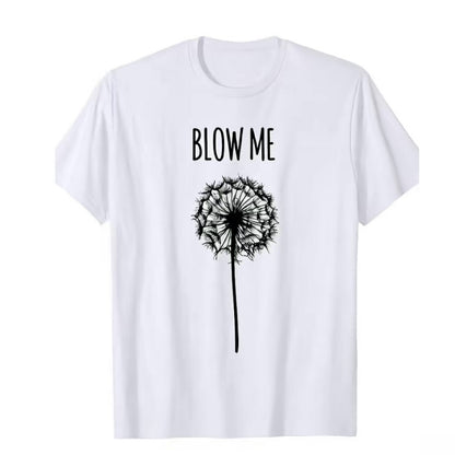 Blow Me Dandelion Flower T-Shirt/Sweatshirt/Hoodie