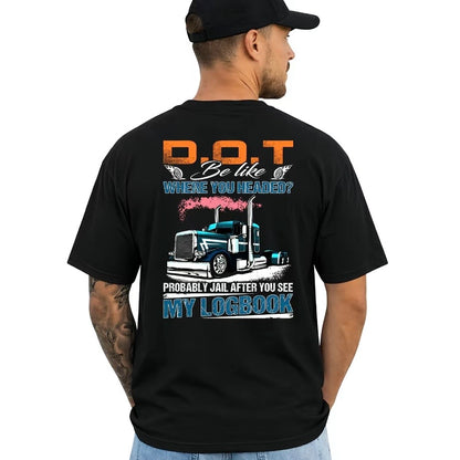 Trucker DOT Be Like Where You Headed T-Shirt/Sweatshirt/Hoodie