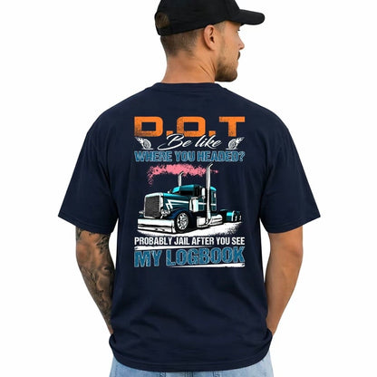 Trucker DOT Be Like Where You Headed T-Shirt/Sweatshirt/Hoodie