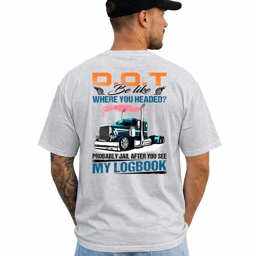 Trucker DOT Be Like Where You Headed T-Shirt/Sweatshirt/Hoodie