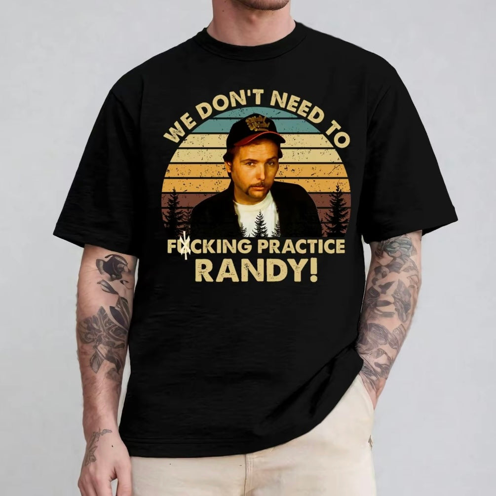 Sling Blade We Don't Need To Practice Randy Funny T-Shirt/Sweatshirt/Hoodie