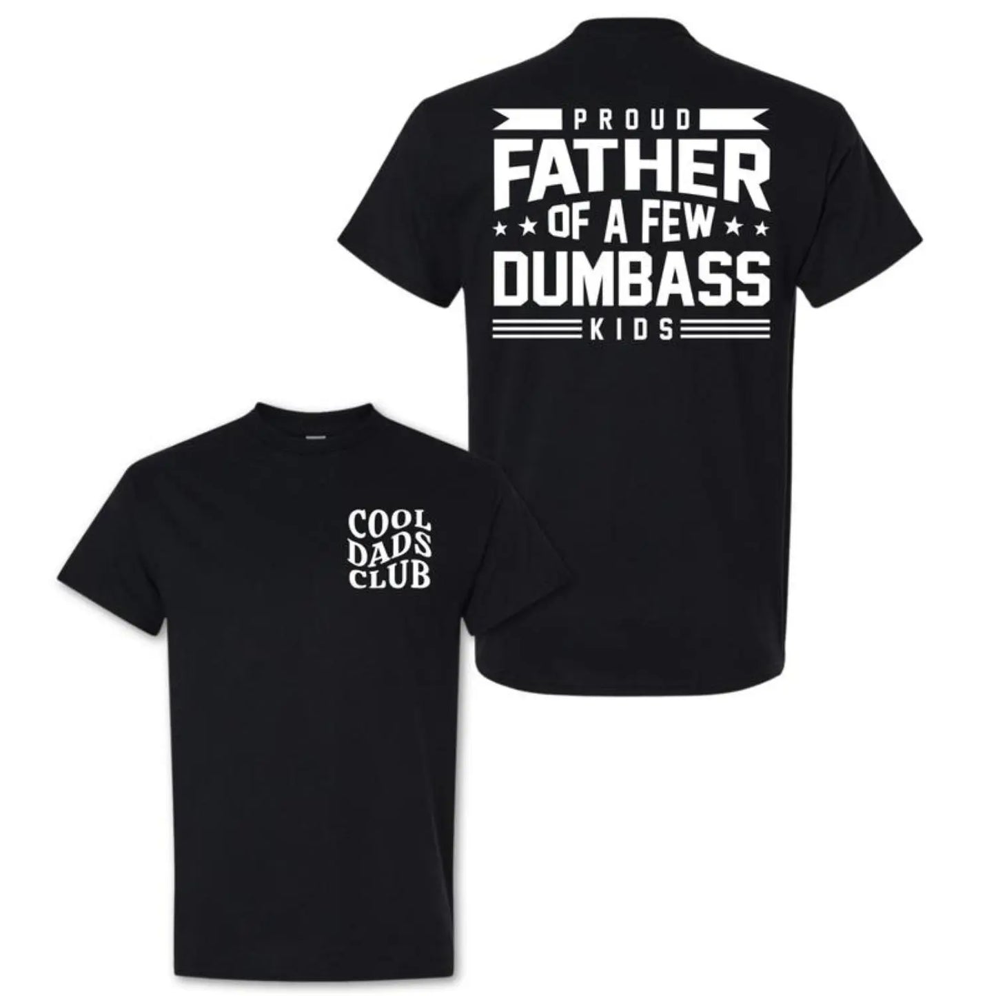 Proud Father Of A Few Dumbass Kids T-Shirt/Sweatshirt/Hoodie