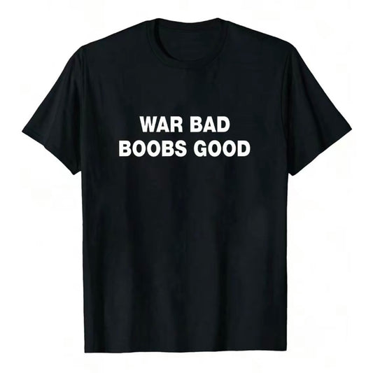 War Bad Boobs Good T-Shirt/Sweatshirt/Hoodie