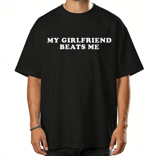 My Girlfriend Beats Me T-Shirt/Sweatshirt/Hoodie