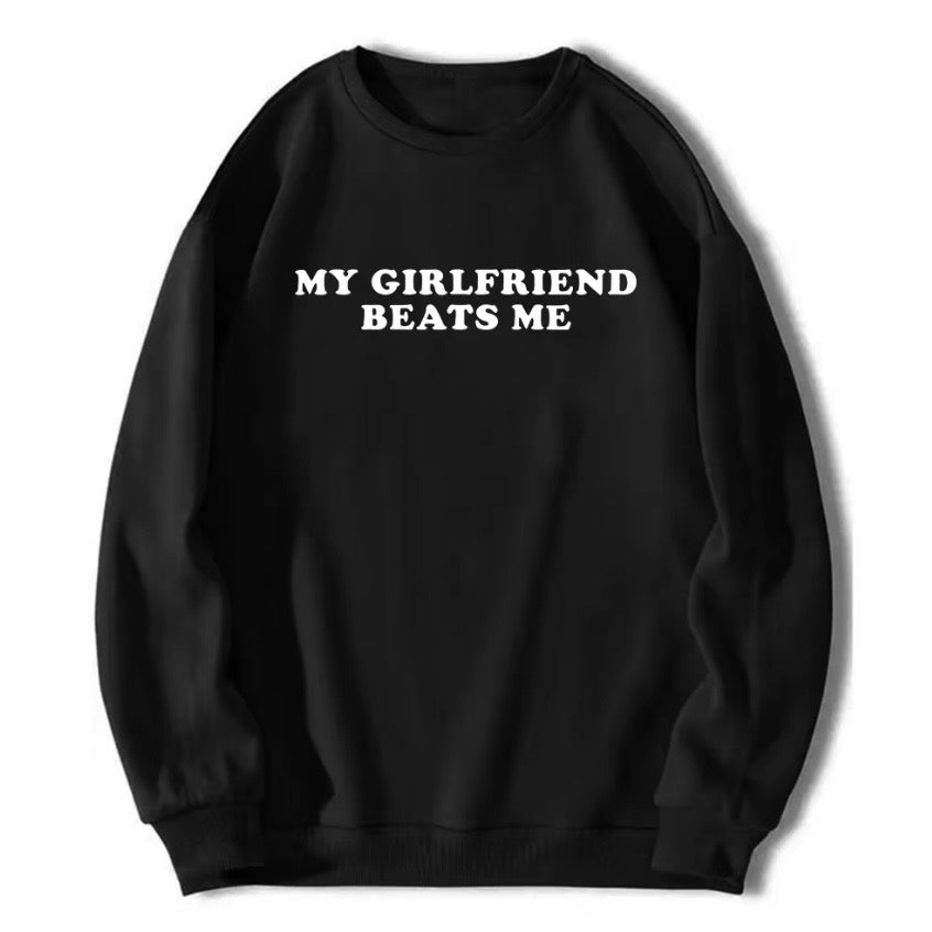My Girlfriend Beats Me T-Shirt/Sweatshirt/Hoodie