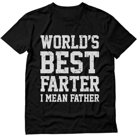 World Best Farter I Mean Father T-Shirt/Sweatshirt/Hoodie