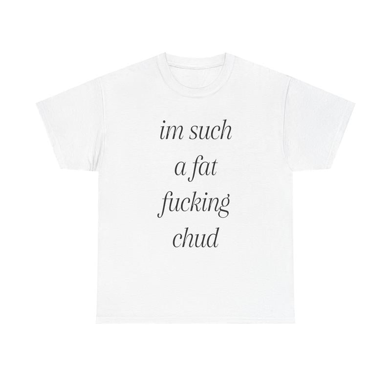 I'm Such A Chud T-Shirt/Sweatshirt/Hoodie