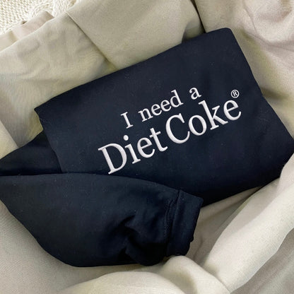Embroidered I Need a Diet Coke T-Shirt/Sweatshirt/Hoodie