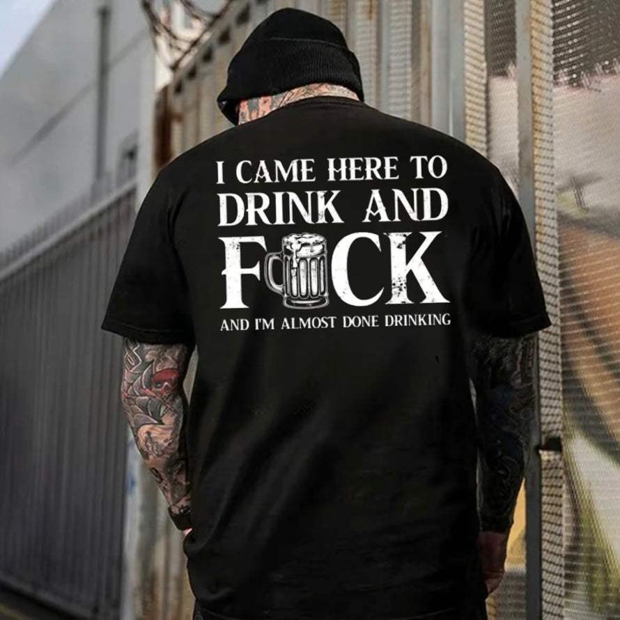 I Came Here To Drink And FCK T-Shirt/Sweatshirt/Hoodie