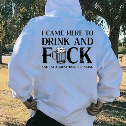 I Came Here To Drink And FCK T-Shirt/Sweatshirt/Hoodie