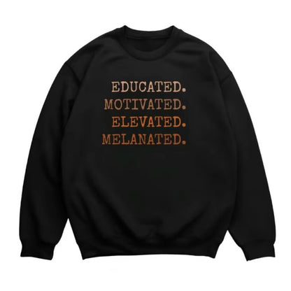 Educated Motivated Elevated Melanated T-Shirt/Sweatshirt/Hoodie