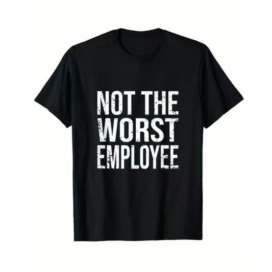 Not The Worst Employee T-Shirt/Sweatshirt/Hoodie