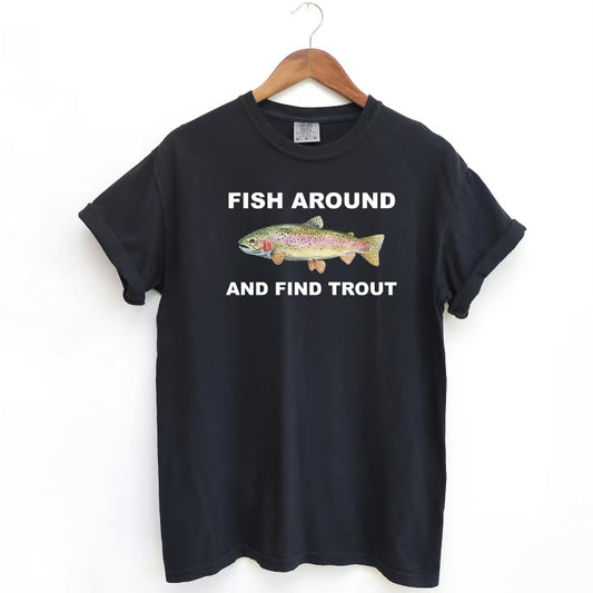 Fish Around and Find Trout T-Shirt/Sweatshirt/Hoodie