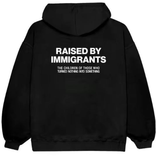 Raised by Immigrants T-Shirt/Sweatshirt/Hoodie