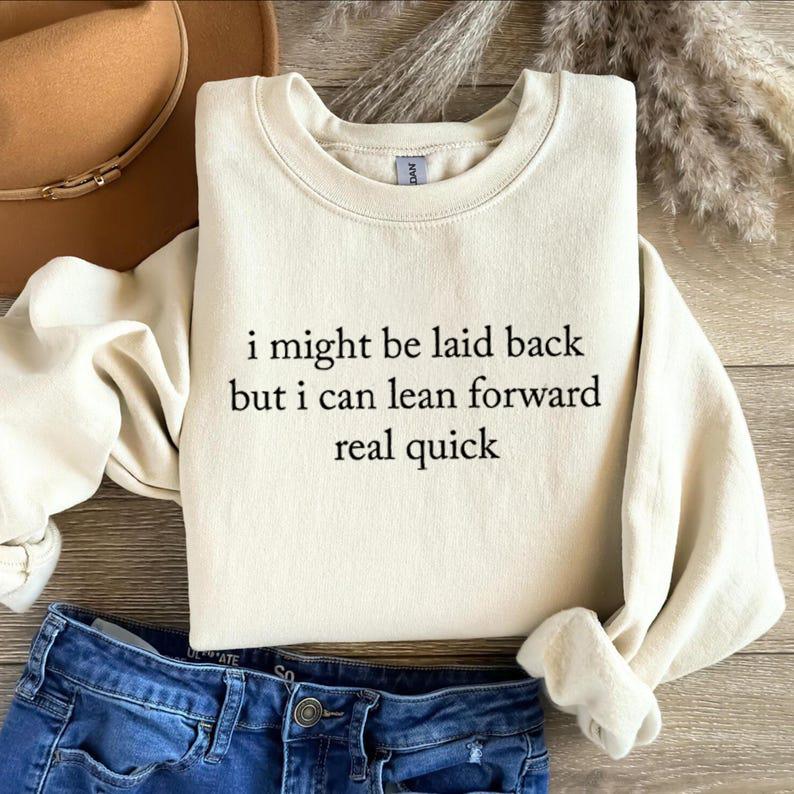 I Might Be Laid Back T-Shirt/Sweatshirt/Hoodie
