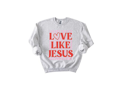 Love Like Jesus T-Shirt/Sweatshirt/Hoodie