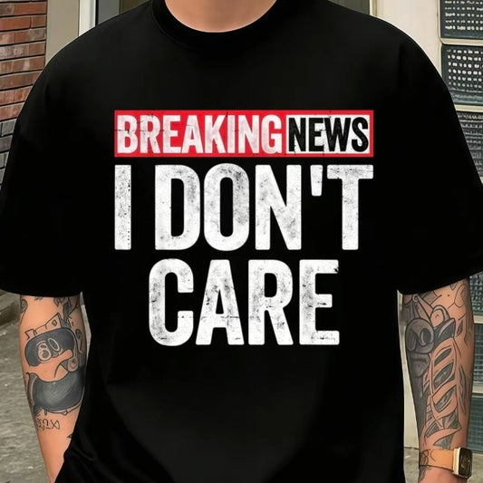 Breaking News I Don't Care T-Shirt/Sweatshirt/Hoodie