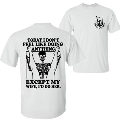 Today I Don't Feel Like Doing Anything Except My Wife T-Shirt/Sweatshirt/Hoodie