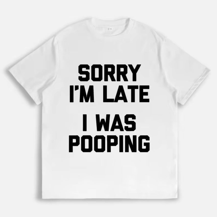 Sorry I'm Late I Was Pooping Funny T-Shirt/Sweatshirt/Hoodie