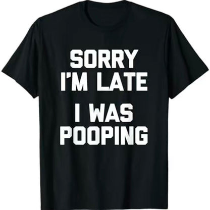 Sorry I'm Late I Was Pooping Funny T-Shirt/Sweatshirt/Hoodie